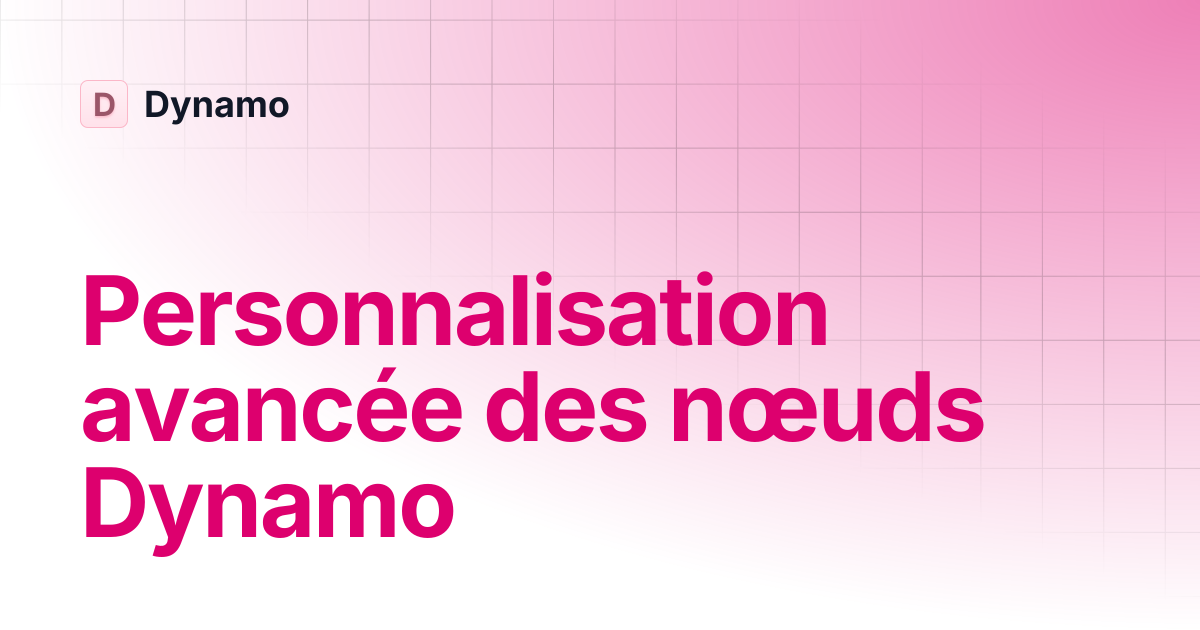 Personnalisation avancée des nœuds Dynamo | Français | Dynamo